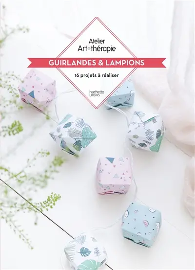 Guirlandes & lampions : 16 projets à réaliser