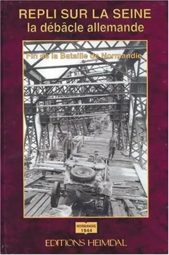 Repli sur la Seine : la débacle allemande : fin de la bataille de Normandie