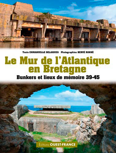 Le mur de l'Atlantique en Bretagne : bunkers et lieux de mémoire 39-45