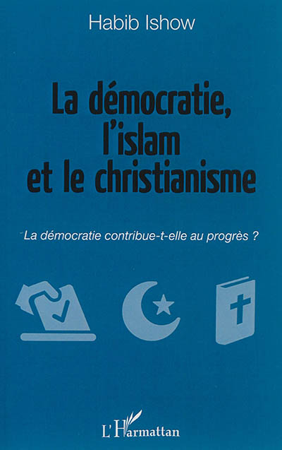 La démocratie, l'islam et le christianisme : la démocratie contribue-t-elle au progrès ?