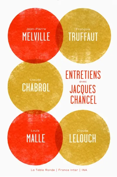 Entretiens avec Jacques Chancel : Jean-Pierre Melville, François Truffaut, Claude Chabrol, Louis Malle, Claude Lelouch