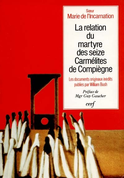La Relation du martyre des seize carmélites de Compiègne : aux sources de Bernanos et de Gertrud von Le Fort