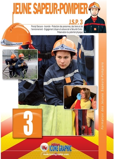Jeune sapeur-pompier : JSP. Vol. 3. Prompt secours, incendie, protection des personnes, des biens et de l'environnement, engagement citoyen et acteurs de la sécurité civile, préservation du potentiel physique