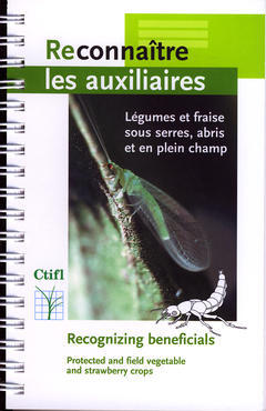 Reconnaître les auxiliaires : légumes et fraise sous serre, abris et en plein champ. Recognizing beneficials : protected and field vegetable and strawberry crops