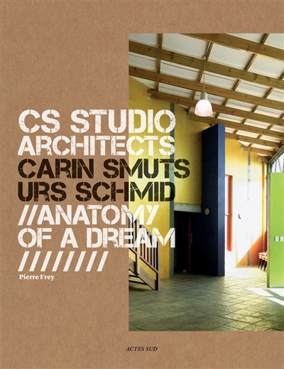 CS Studio architects : Carin Smuts, Urs Schmid : anatomy of a dream