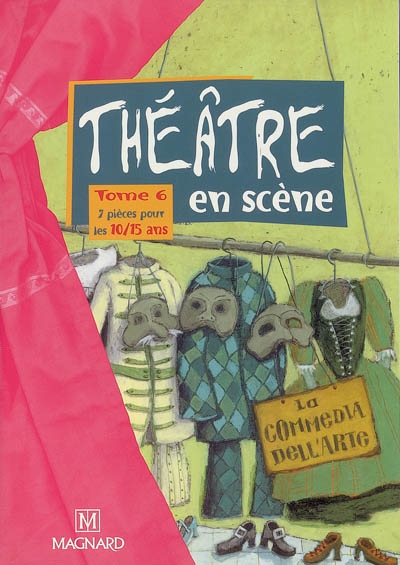 Théâtre en scène. Vol. 6. 7 pièces pour les 10-15 ans : la commedia dell'arte