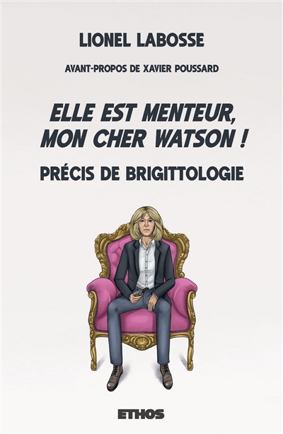 Elle est menteur, mon cher Watson ! : Précis de Brigittologie
