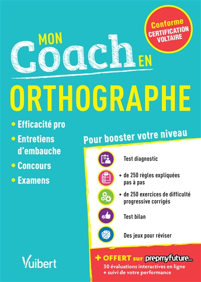Mon coach en orthographe : conforme certification Voltaire : efficacité pro, entretiens d'embauche, concours, examens
