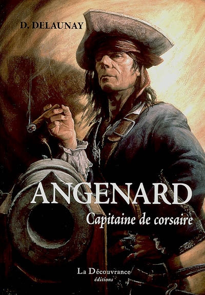 Angenard, capitaine de corsaire : ses courses, ses évasions : 1790-1833