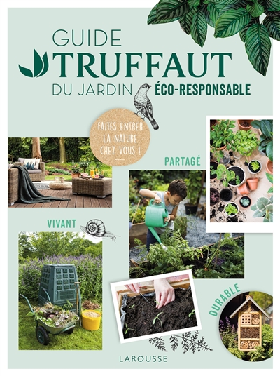 Guide Truffaut du jardin éco-responsable : faites entrer la nature chez vous !