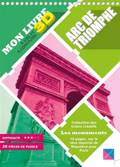Arc de triomphe : mon livre 3D à lire et à construire : 10 pages sur le rêve impérial de Napoléon pour Paris
