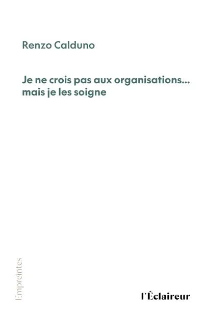 Je ne crois pas aux organisations... mais je les soigne