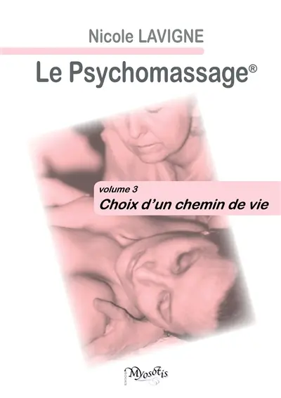 Le Psychomassage : volume 3 -Choix d'un chemin de vie
