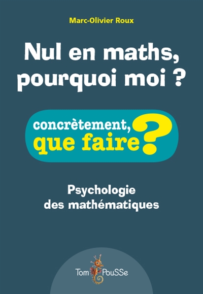 Nul en maths, pourquoi moi ? : psychologie des mathématiques - Marc-Olivier Roux
