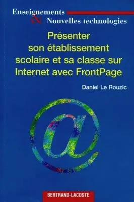 Présenter son établissement scolaire et sa classe sur Internet avec Frontpage