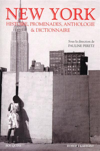 New York : histoire, promenades, anthologie et dictionnaire