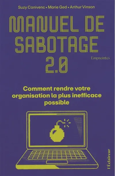 Manuel de sabotage 2.0 : comment rendre votre organisation la plus inefficace possible