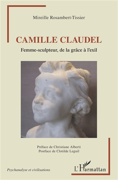 Camille Claudel : femme-sculpteur, de la grâce à l'exil