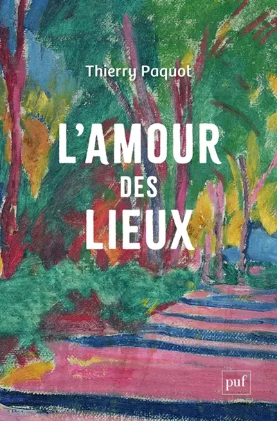 L'amour des lieux : topophilie, topophobie, topocide