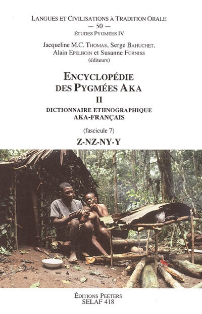 Encyclopédie des Pygmées Aka : techniques, langage et société des chasseurs-cueilleurs de la forêt centrafricaine (Sud-Centrafrique et Nord-Congo). Vol. 2-7. Dictionnaire ethnographique aka-français (langue bantu C 10) : Z-NZ-NY-Y