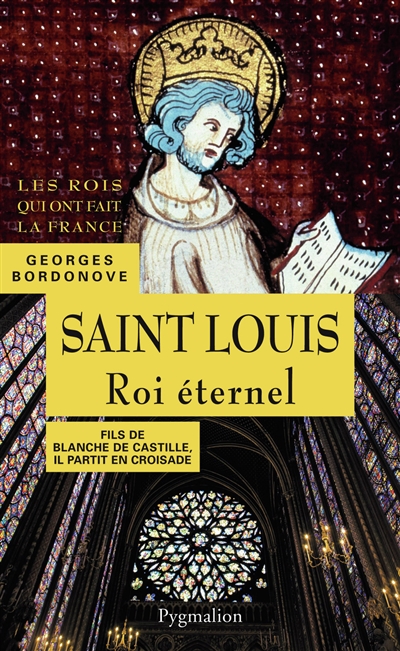 Les Rois qui ont fait la France : les Capétiens. Saint Louis : roi éternel : fils de Blanche de Castille, il partit en croisade