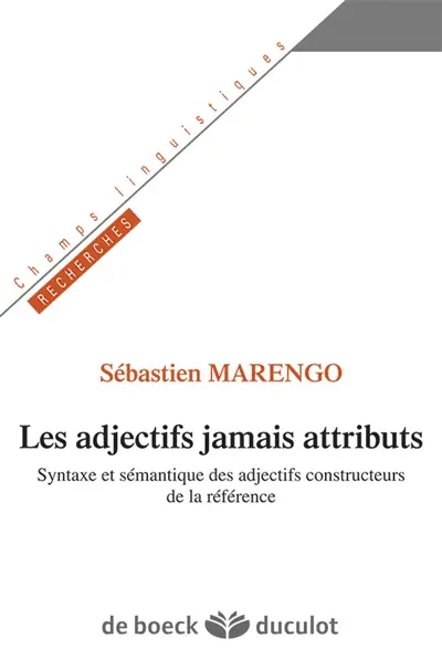 Les adjectifs jamais attributs : syntaxe et sémantique des adjectifs constructeurs de la référence