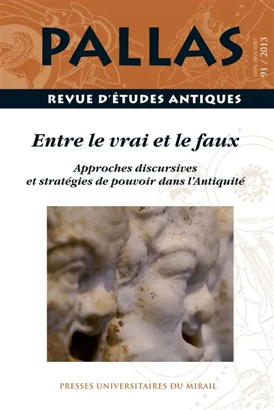 Pallas, n° 91. Entre le vrai et le faux : approches discursives et stratégies de pouvoir dans l'Antiquité