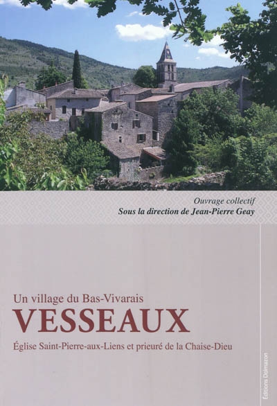 Vesseaux : un village du Bas-Vivarais : église Saint-Pierre-aux-Liens et prieuré de la Chaise-Dieu