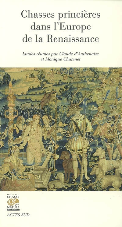 Chasses princières dans l'Europe de la Renaissance : actes du colloque de Chambord (1er et 2 octobre 2004)