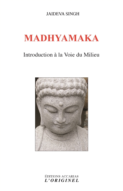 Madhyamaka : introduction à la voie du milieu