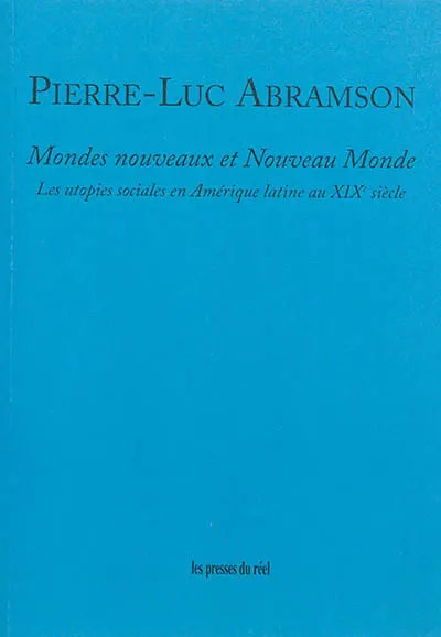 Mondes nouveaux et Nouveau Monde : les utopies sociales en Amérique latine au XIXe siècle