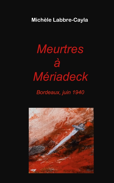 Meurtres à Mériadeck : Bordeaux, juin 1940