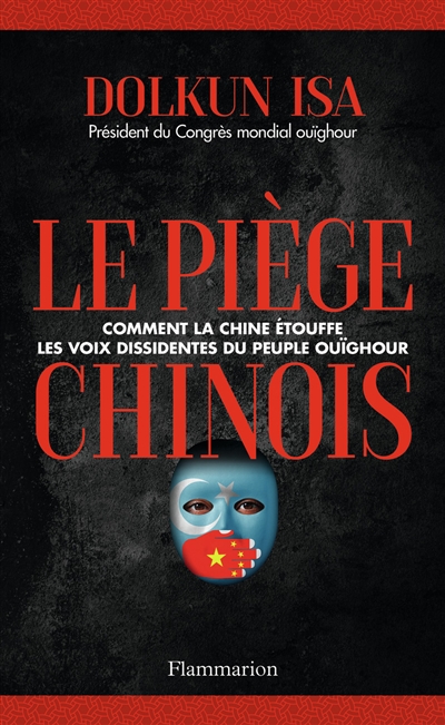 Le piège chinois : comment la Chine étouffe les voix dissidentes du peuple ouïghour : témoignage