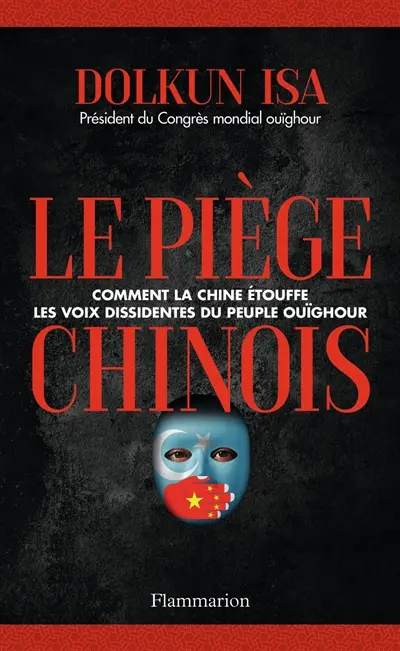 Le piège chinois : comment la Chine étouffe les voix dissidentes du peuple ouïghour : témoignage
