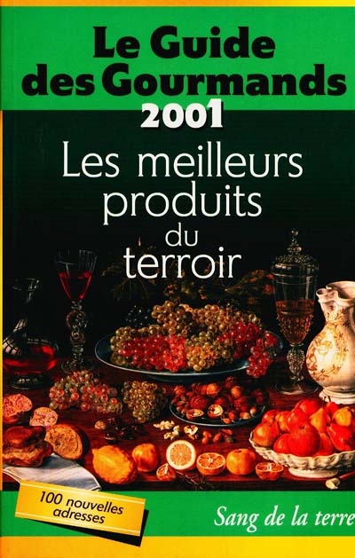 Le guide des gourmands 2001 : les meilleurs produits du terroir de France et d'Europe