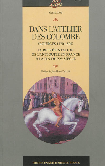 Dans l'atelier des Colombe : Bourges, 1470-1500 : la représentation de l'Antiquité en France à la fin du XVe siècle