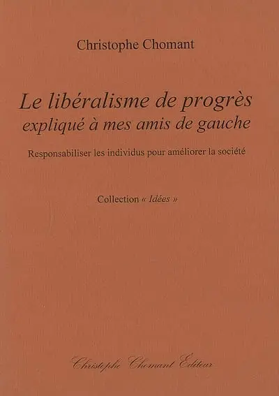 Le libéralisme de progrès expliqué à mes amis de gauche : responsabiliser les individus pour améliorer la société