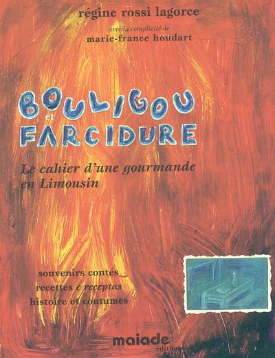 Bouligou et farcidure : le cahier d'une gourmande en Limousin : souvenirs contés, recettes e receptas, histoire et coutumes