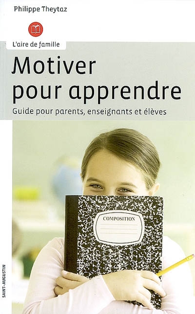 Motiver pour apprendre : guide pour parents, enseignants et élèves