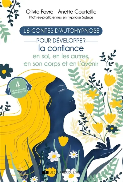 16 contes d'autohypnose pour développer la confiance en soi, en les autres, en son corps et en l'avenir
