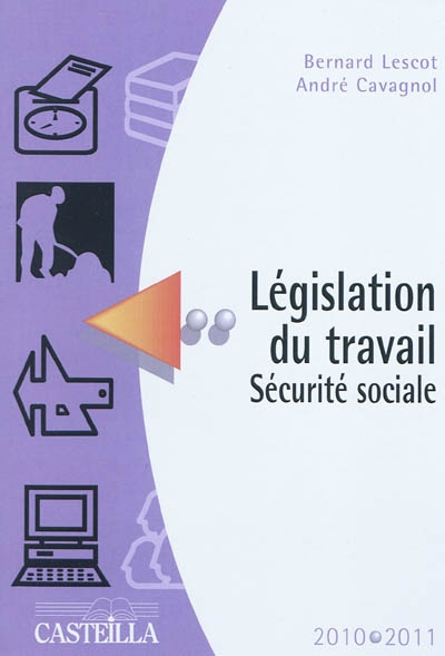 Législation du travail, Sécurité sociale : aide-mémoire, 2010-2011 : préparation aux divers CAP, BEP, brevets professionnels...