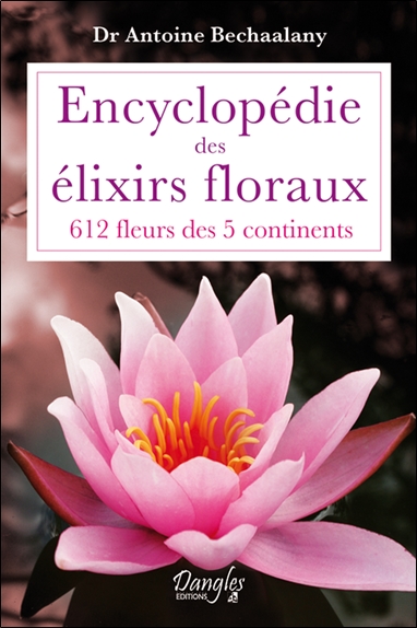 Encyclopédie des élixirs floraux : 612 fleurs des 5 continents