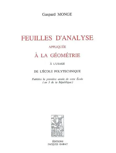 Feuilles d'analyse appliquée à la géométrie : à l'usage de l'Ecole polytechnique : publiées la première année de cette école (an 3 de la République)