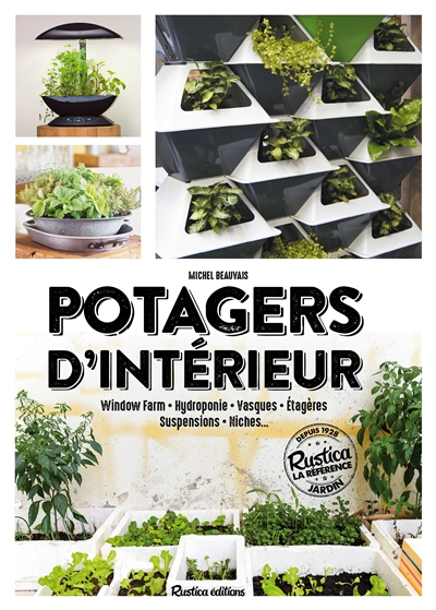 Potagers d'intérieur : window farm, hydroponie, vasques, étagères, suspensions, niches...