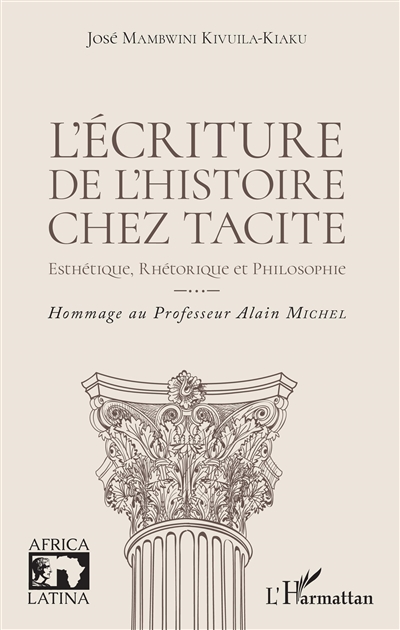 L'écriture de l'histoire chez Tacite : esthétique, rhétorique et philosophie : hommage au professeur Alain Michel
