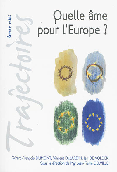 Quelle âme pour l'Europe ? : conférences de la Fondation Sedes sapientiae et de la Faculté de théologie, Université catholique de Louvain, février-mars 2013