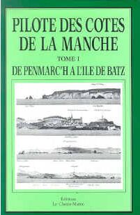 Pilote de la Manche : côtes nord de France. Vol. 1. De la pointe de Penmarc'h à l'île de Bas