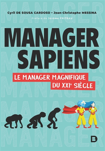 Manager sapiens : le manager magnifique du XXIe siècle