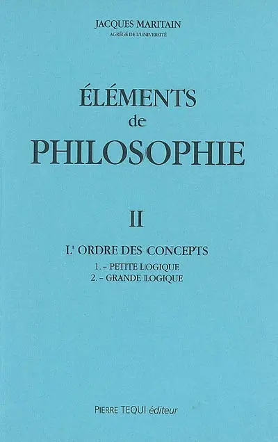 Eléments de philosophie. Vol. 2. L'ordre des concepts