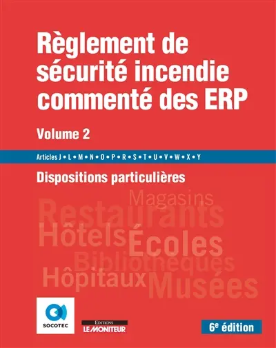 Règlement de sécurité incendie commenté des ERP. Vol. 2. Dispositions particulières : articles J, L, M, N, O, P, R, S, T, U, V, W, X, Y
